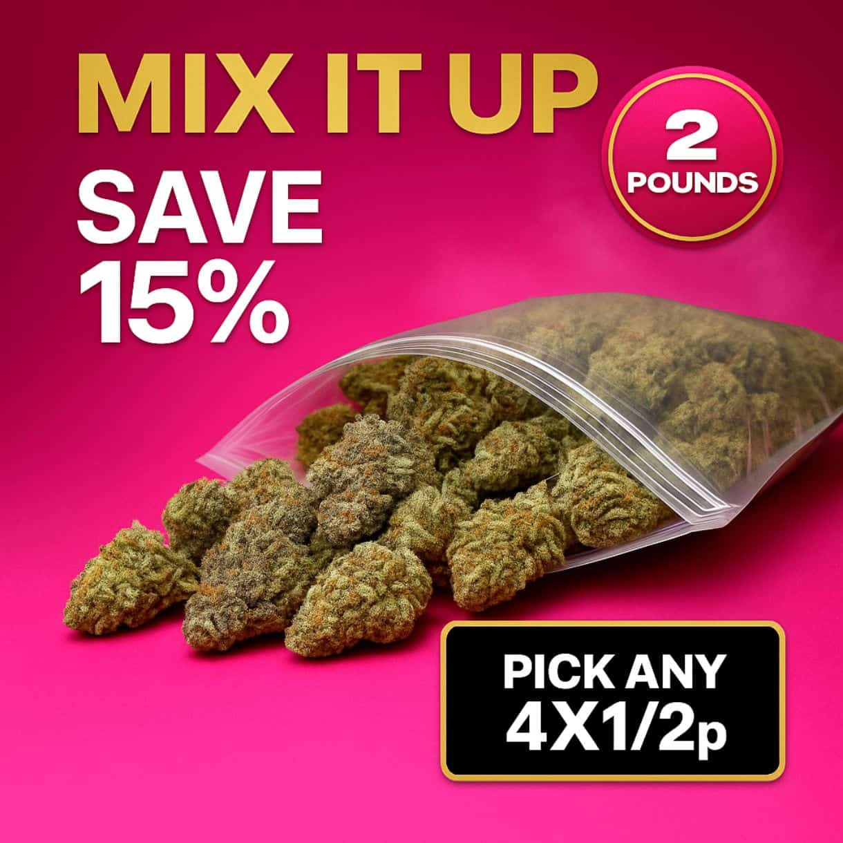 MIX IT UP - BULK FLOWER - PICK ANY 4X1/2p - SAVE 15%