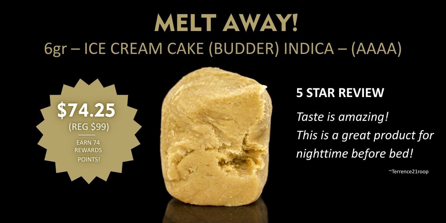 Promotional banner for Ice Cream Cake Budder (AAAA) 6g cannabis concentrate priced at $74.25, featuring “Melt Away” headline, 5-star review quote, and product image of golden budder extract.