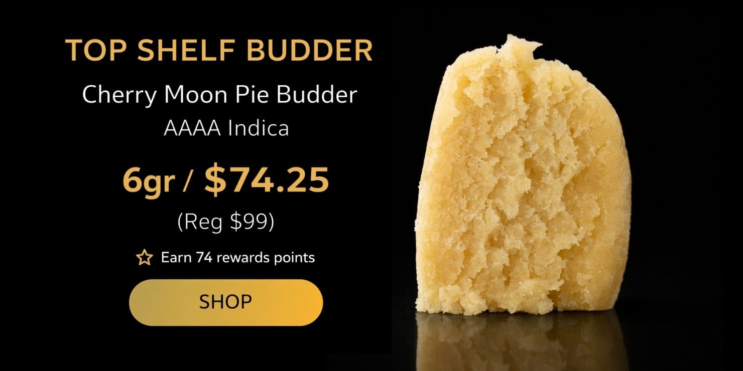 Top Shelf Budder Cherry Moon Pie Budder AAAA Indica 6g $74.25 cannabis concentrate with gold black promo design and budder product image