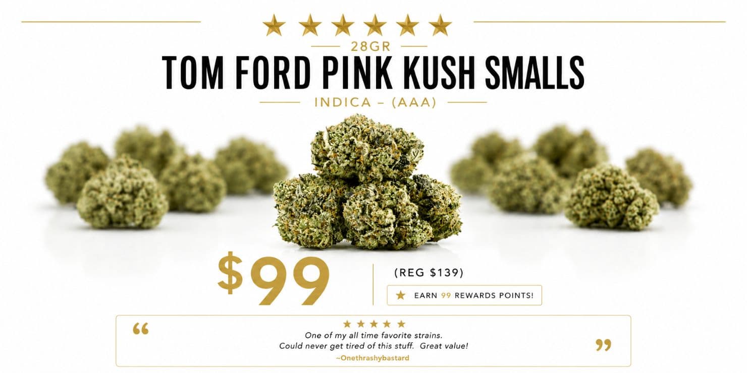 Tom Ford Pink Kush Smalls indica flower promotion with discounted pricing, premium small buds, and customer rating.