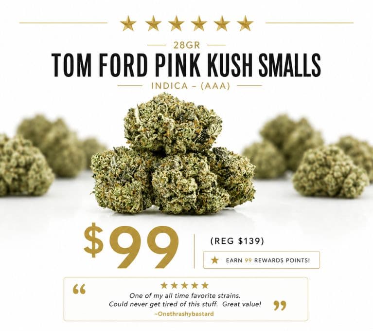 Tom Ford Pink Kush Smalls indica flower promotion with discounted pricing, premium small buds, and customer rating.