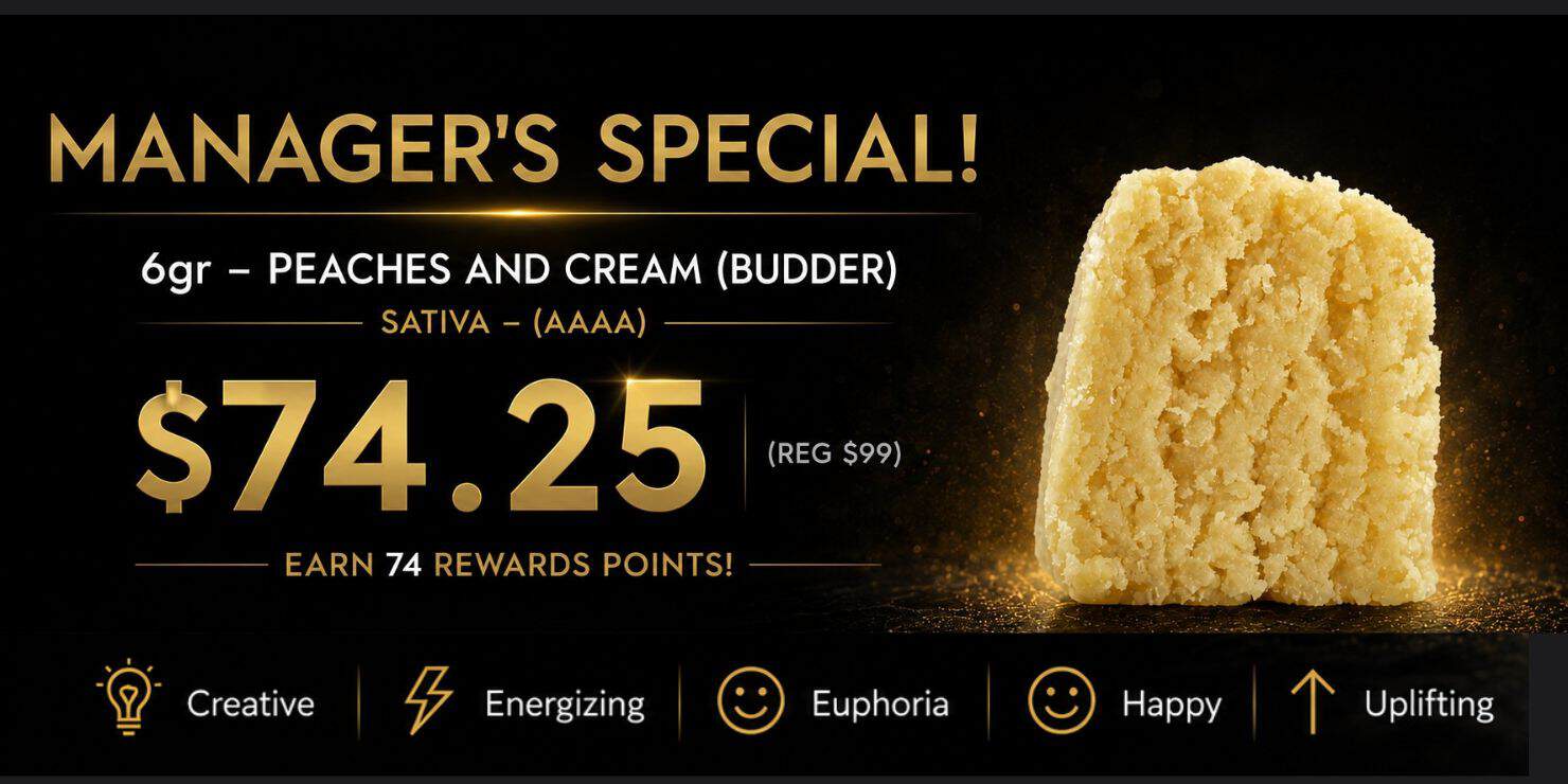 Manager's Special promotional banner featuring 6g Peaches and Cream Budder (AAAA Sativa) on sale for $74.25 (regular $99), earning 74 reward points, with a close-up of golden cannabis budder and effect icons highlighting creative, energizing, euphoric, happy, and uplifting qualities.